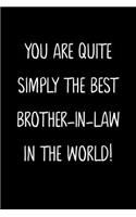 You Are Quite Simply The Best Brother-In-Law In The World!: A Simple, Beautiful And Unique Gift Of Appreciation For A Much Loved Brother-In-Law.