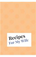 Recipes For My Wife