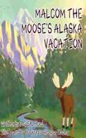 Malcom the Moose's Alaska Vacation