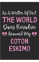 As A Matter Of Fact The World Does Revolve Around My Coton Eskimo