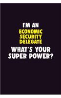 I'M An Economic Security Delegate, What's Your Super Power?: 6X9 120 pages Career Notebook Unlined Writing Journal