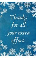 Thanks for all your extra effort.: Work Christmas Gifts For Staff- Lined Blank Notebook Journal