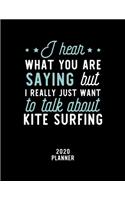 I Hear What You Are Saying I Really Just Want To Talk About Kite Surfing 2020 Planner