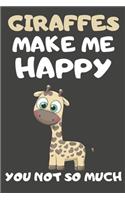 Giraffes Make Me Happy You Not So Much