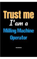 Trust Me I'm A Milling Machine Operator Notebook - Milling Machine Operator Funny Gift