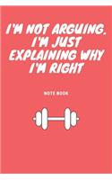 I'm Not Arguing. I'm Just Explaining Why I'm Right