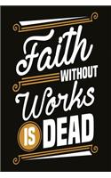 Faith without works is dead: Funny Dot Grid 6x9 Dotted Bullet Journal and Notebook