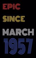 Epic Since March 1957 Notebook Birthday Gift For Women/Men/Boss/Coworkers/Colleagues/Students/Friends.