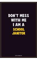 Don't Mess With Me, I Am A School Janitor