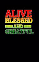 Alive Blessed and Greatful