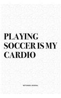 Playing Soccer Is My Cardio