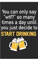 You can only say wtf so many times a day until you just decide to start drinking