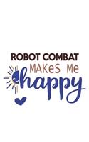 Robot combat Makes Me Happy Robot combat Lovers Robot combat OBSESSION Notebook A beautiful