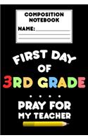 Composition Notebook First Day Of 3rd Grade Pray For My Teacher: Funny Back To School Gift, Ruled Composition Paper for Notes, Assignments, Study Aid, Notebook For 3rd Grade Students