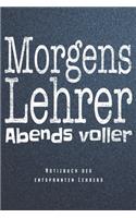 Morgens Lehrer Abends Voller - Notizbuch Des Entspannten Lehrers
