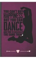 You Can't Buy Happiness but You Can Dance and That Is Basically the Same Thing