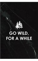 Go wild, For A While: All Purpose 6x9 Blank Lined Notebook Journal Way Better Than A Card Trendy Unique Gift Black Stone Hiking