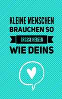 Kleine Menschen Brauchen So Grosse Herzen Wie Deins: A5 BLANKO Geschenkidee für Lehrer Erzieher - Abschiedsgeschenk Grundschule - Klassengeschenk - Dankeschön - Lehrerplaner - Buch zur Einschulung