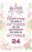 Unicorns Are Born In October But The Prettiest Are Born On October 24