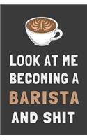 Look At Me Becoming a Barista and Shit