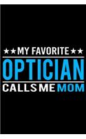 my favorite optician calls me mom: Mother's Day Gifts - Funny Optician Mom Journal/Notebook Blank Lined Ruled 6x9 100 Pages