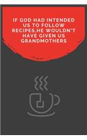 If God Had Intended Us To Follow Recipes, He Wouldn't Have Given Us Grandmothers