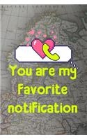 You Are My Favorite Notification: All Purpose 6x9 Blank Lined Notebook Journal Way Better Than A Card Trendy Unique Gift Map Paper Internet Friends