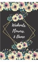 Weekends, Flowers, & Dance