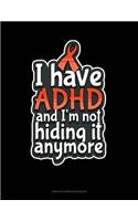 I Have ADHD And I'm Not Hiding It Anymore: Unruled Composition Book