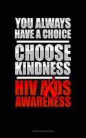 You Always Have A Choice Choose Kindness HIV AIDS Awareness: Unruled Composition Book(398 Unruled Composition Book)