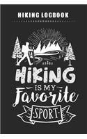 Hiking Logbook - Hiking Is My Favorite Sport: Hiking Journal Notebook With Prompts To Write In with Hiking Checklist, Tracker Shopping List & Notes - Perfect Hiking Gifts