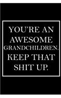 You're An Awesome Grandchildren. Keep That Shit Up.