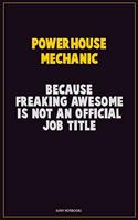 Powerhouse Mechanic, Because Freaking Awesome Is Not An Official Job Title: Career Motivational Quotes 6x9 120 Pages Blank Lined Notebook Journal