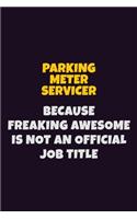 Parking Meter Servicer, Because Freaking Awesome Is Not An Official Job Title