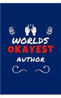 Worlds Okayest Author: Perfect Gag Gift - Blank Lined Notebook Journal - 100 Pages 6" x 9" Format - Office Humour and Banter