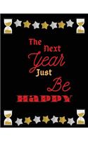 The next year just be happy: Happy New Year Lined Notebook Journal for the New Year Planner 8.5x11 inches 100 pages