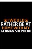 I Would Rather Be At Home With My German Shepherd