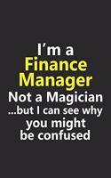 I'm a Finance Manager Not A Magician But I Can See Why You Might Be Confused