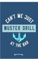 Can´t We Just Muster Drill At The Bar: Funny Notebook, Diary or Gift Journal for Cruising Vacation Fans, Cruisers, Cruise Ship and Boat Fans who love Cruising with 120 Dot Grid Pages, 6 x