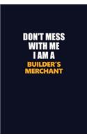 Don't Mess With Me I Am A Builder's Merchant: Career journal, notebook and writing journal for encouraging men, women and kids. A framework for building your career.