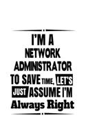 I'm A Network Administrator To Save Time, Let's Assume That I'm Always Right