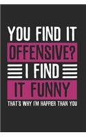 You find it offensive Sarcastic Notebook: Notebook / 6x9 Zoll / 120 ruled Pages