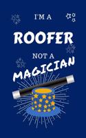 I'm A Roofer Not A Magician: Perfect Gag Gift For A Dental Assistant Who Happens To NOT Be A Magician! - Blank Lined Notebook Journal - 100 Pages 6 x 9 Format - Office - Work - 