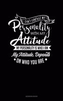 Don't Confuse My Personality With My Attitude My Personality Is Who I Am My Attitude Depends On Who You Are: Address Book(393 Address Book)
