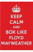 Keep Calm and Play Like Floyd Mayweather: Floyd Mayweather Designer Notebook