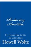 Restoring America: by returning to its Constitution