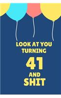 Look at You Turning 41 and Shit: Appreciate Your Friend with This Birthday Blank Lined Notebook