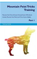 Mountain Feist Tricks Training Mountain Feist Tricks & Games Training Tracker & Workbook. Includes: Mountain Feist Multi-Level Tricks, Games & Agility. Part 1