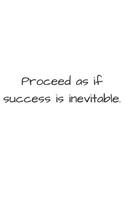 Proceed as If Success Is Inevitable