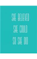 She Believed She Could So She Did: 8.5 x 11 inch college ruled notebook, inspirational journal, 150 pages